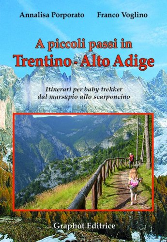 A piccoli passi in Trentino Alto-Adige - Itinerari per baby trekker dal marsupio allo scarponcino