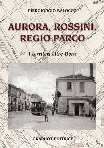 Aurora, Rossini, Regio Parco - I territori oltre Dora