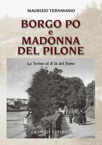 Borgo Po e Madonna del Pilone - La Torino al di là del fiume