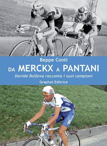 Da Merckx a Pantani - Davide Boifava racconta i suoi campioni