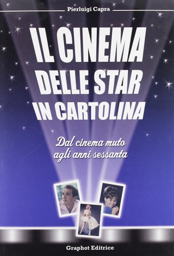 Il cinema delle star in cartolina - Dal cinema muto agli anni sessanta