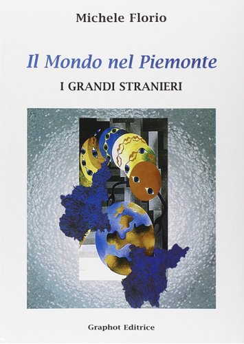 Il mondo nel Piemonte - I grandi stranieri