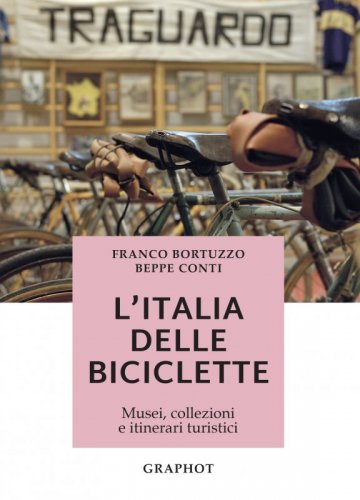 L’Italia delle biciclette - Musei, collezioni e itinerari turistici