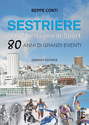 Sestriere, una montagna di Sport - 80 anni di grandi eventi
