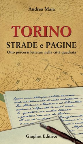 Torino strade e pagine - Otto percorsi letterari nella città quadrata
