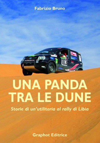 Una panda tra le dune - Storie di un'utilitaria al rally di Libia