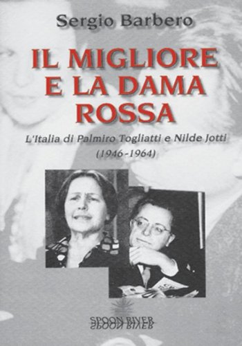 Il Migliore e la Dama Rossa - L'Italia di Palmiro Togliatti e Nilde Jotti (1946-1964)