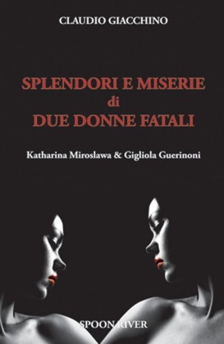Splendori e miserie di due donne fatali Katharina Miroslawa & Gigliola Guerinoni