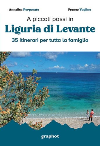 A piccoli passi in Liguria di Levante - 35 itinerari per tutta la famiglia