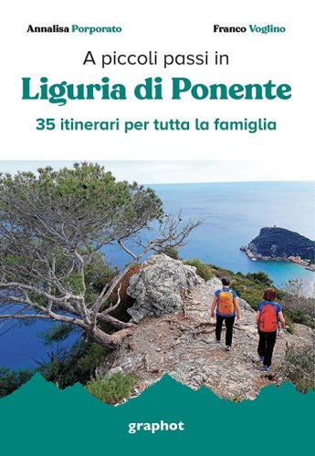 A piccoli passi in Liguria di Ponente - 35 itinerari per tutta la famiglia