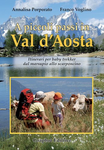 A piccoli passi in Val d'Aosta - Itinerari per baby trekker dal marsupio allo scarponcino