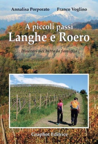 A piccoli passi Langhe e Roero - Itinerari per tutta la famiglia