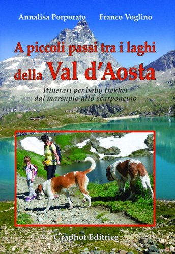 A piccoli passi tra i laghi della Val d'Aosta - Itinerari per baby trekker dal marsupio allo scarponcino