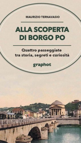 Alla scoperta di Borgo Po - Quattro passeggiate tra storia, segreti e curiosità