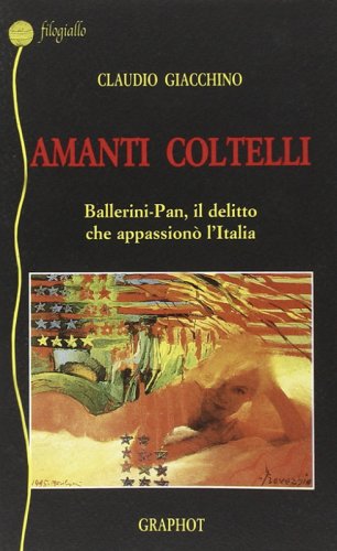 Amanti coltelli - Ballerini - Pan, il delitto che appassionò l'Italia