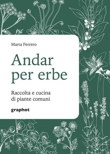 Andar per erbe - Raccolta e cucina di piante comuni