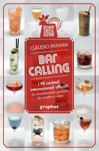 Bar Calling - I 90 cocktail internazionali ufficiali - La miscelazione guidata da ricette e video