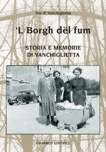 'L Borgh del fum - Storia e memorie di Vanchiglietta