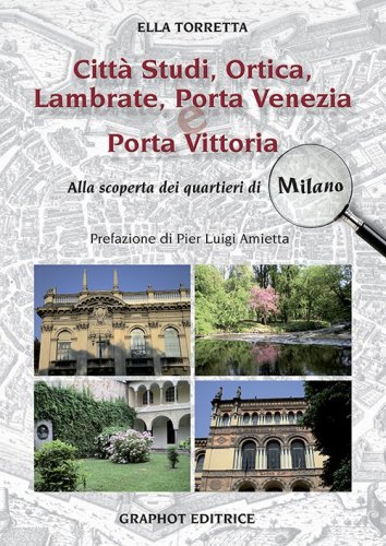 Città Studi, Ortica, Lambrate, Porta Venezia e Porta Vittoria - Alla scoperta dei quartieri di Milano