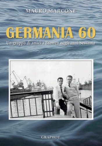 Germania 60 - Un gruppo di amici a Bremen negli anni Sessanta