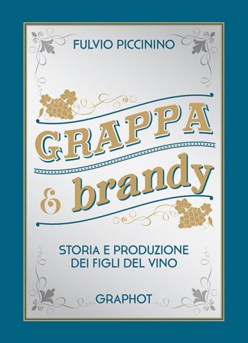 Grappa e brandy - Storia e produzione dei figli del vino
