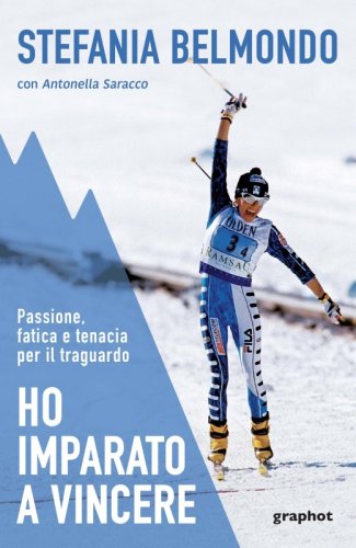 Ho imparato a vincere - Passione, fatica e tenacia per il traguardo
