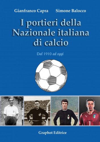 I portieri della Nazionale italiana di calcio - Dal 1910 ad oggi