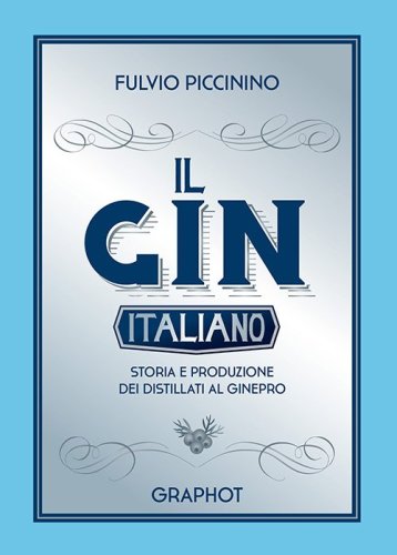 Il gin italiano - Storia e produzione dei distillati al ginepro