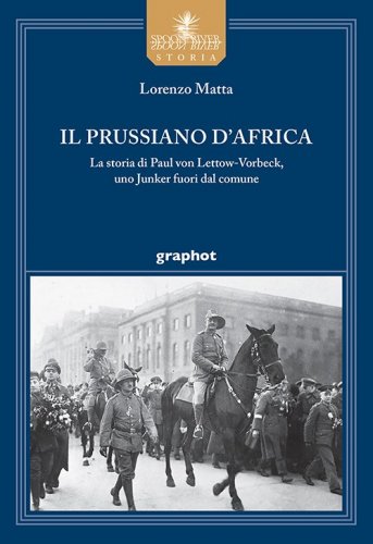 Il prussiano d'Africa - La storia di Paul von Lettow-Vorbeck, uno Junker fuori dal comune