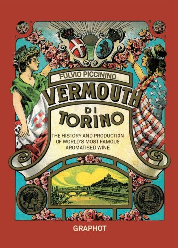 Il Vermouth di Torino - The History and Production of World’s Most Famous Aromatised Wine