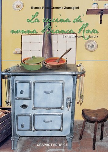 La cucina di nonna Bianca Rosa - La tradizione in tavola