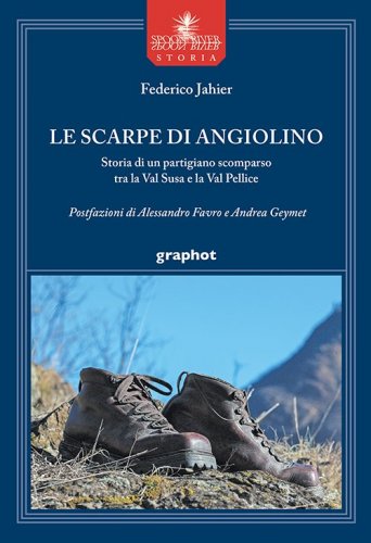 Le scarpe di Angiolino - Storia di un partigiano scomparso tra la Val Susa e la Val Pellice