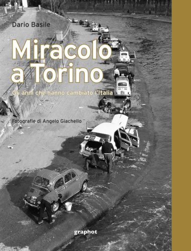 Miracolo a Torino - Gli anni che hanno cambiato l'Italia