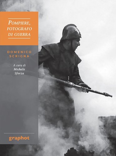 Pompiere, fotografo di guerra - Domenico Scrigna