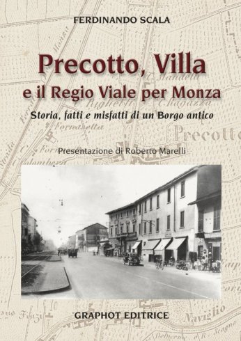 Precotto, Villa e il Regio Viale per Monza - Storia, fatti e misfatti di un Borgo antico