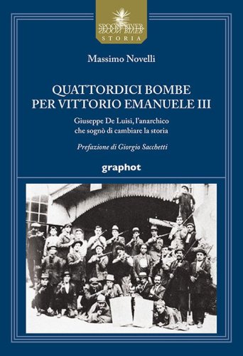 Quattordici bombe per Vittorio Emanuele III - Giuseppe De Luisi, l'anarchico che sognò di cambiare la storia