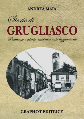 Storie di Grugliasco - Pestilenze e seterie, cascine e auto leggendarie