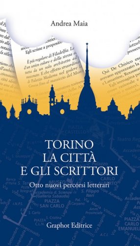 Torino, la città e gli scrittori - Otto nuovi percorsi letterari