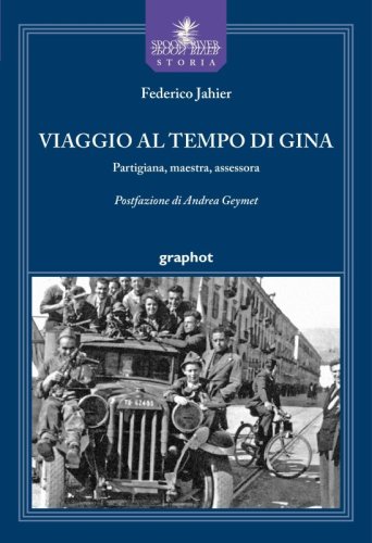 Viaggio al tempo di Gina - Partigiana, maestra, assessora