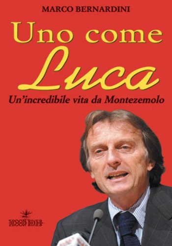 Uno come Luca - Un'incredibile vita da Montezemolo